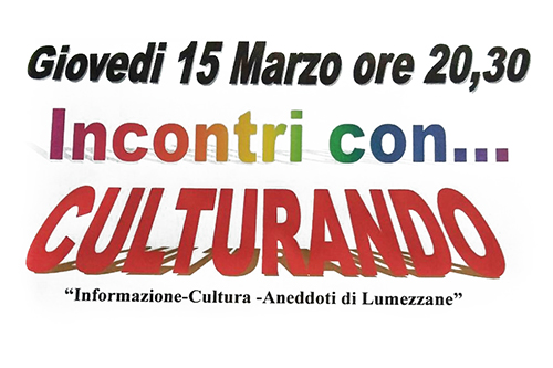 Giovedì 15 Marzo incontro con “Culturando” a Lumezzane Giovedì 15 Marzo incontro con “Culturando” a Lumezzane